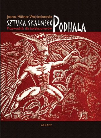 Sztuka skalnego Podhala, przewodnik dla kolekcjonerów, książka, wydawnictwo Arkady, Niezła sztuka