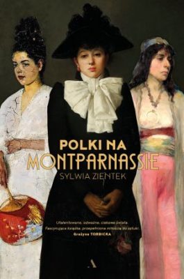 Sylwia Zientek, Polki na Montparnassie, kobiety w sztuce, sztuka polska, książka, niezła sztuka