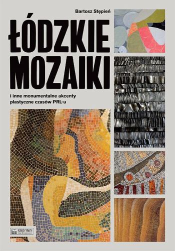 Łódzkie mozaiki, książka, Księży młyn dom wydawniczy, Łódź, niezła sztuka