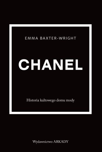 Chanel historia kultowego domu mody, Wydawnictwo Arkady, moda, sztuka, niezła sztuka