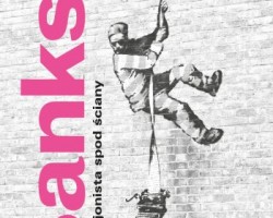 Banksy, Rewolucjonista spod ściany, arkady, książka, niezła sztuka