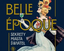 Paryż belle epoque, sekrety miasta świateł, Paryż, książka, niezła sztuka