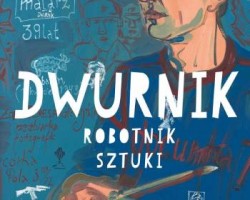 Edward Dwurnik, Dwurnik robotnik sztuki, książka, Małgorzata Czyńska, Wydawnictwo Marginesy, niezła sztuka