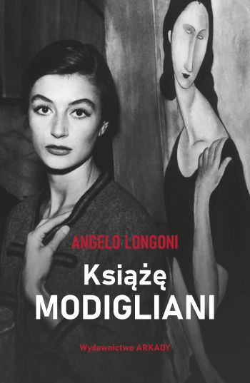 Amedeo Modigliani, książka, Książę Modigliani, Angelo Longoni, Wydawnictwo Arkady, niezła sztuka