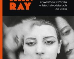 Kiki, Man Ray, Sztuka miłość i rywalizacja w Paryżu w latach dwudziestych XX wieku, wydawnictwo Arkady, niezła sztuka