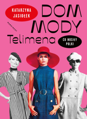 Dom Mody Telimena, co nosiły Polki, Katarzyna Jasiołek, Marinesy, moda, historia mody, PRL, niezła sztuka