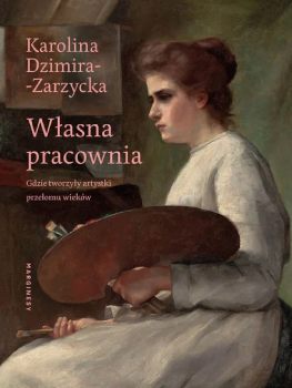 Karolina Dzimira-Zarzycka, Własna Pracowania, książka o sztuce, marginesy, niezła sztuka