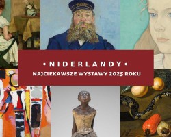 Niderlandy, Najciekawsze wystawy 2025, co zobaczyć, wystawa, Niezła Sztuka