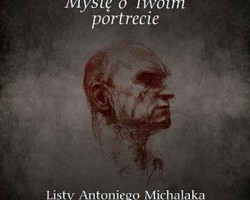 Myślę o Twoim portrecie. Listy Antoniego Michalaka i Jarosława Iwaszkiewicza. Świadectwa i portrety, Jarosław Iwaszkiewicz, Antoni Michalak, Anna Krawczyk, Sedno, Wydawnictwo Akademickie, Niezła Sztuka