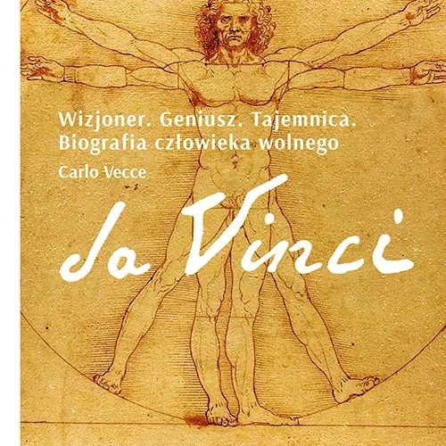 Da Vinci. Wizjoner. Geniusz. Tajemnica. Biografia człowieka wolnego, Carlo Vecce, Znak, niezła sztuka