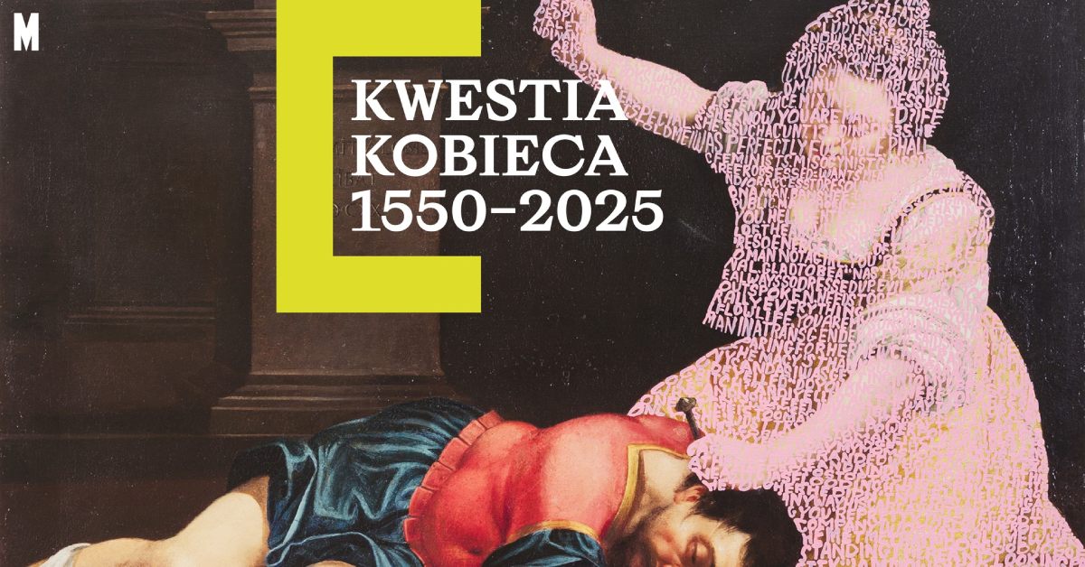 Kwestia kobieca 1550–2025, Muzeum Sztuki Nowoczesnej w Warszawie, kobiety w sztuce, wystawa, niezła sztuka