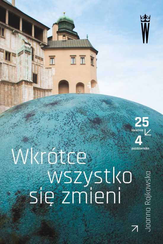 Joanna Rajkowska, Wkrótce wszystko się zmieni, sztuka polska, sztuka współczesna, kobiety w sztuce, Wawel, Zamek Królewski na Wawelu, wystawa plenerowa, wystawa, niezła sztuka