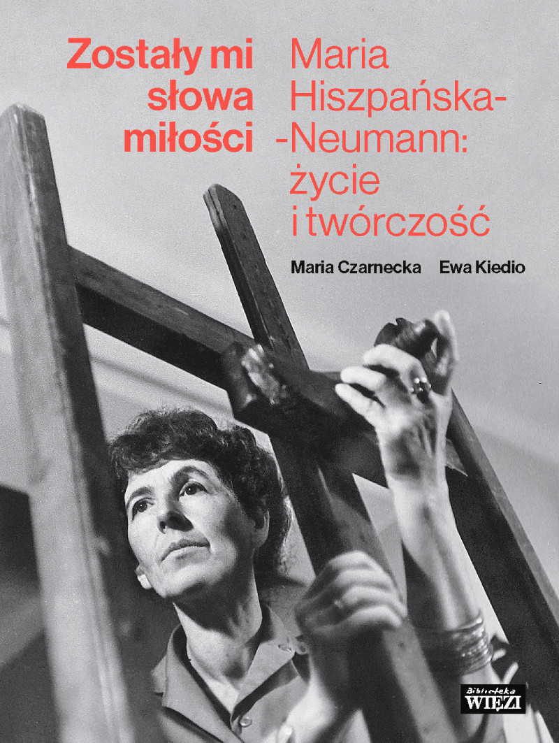 Wydawnictwo Więź, Maria Czarnecka, Ewa Kiedio, Zostały mi słowa miłości. Maria Hiszpańska-Neumann: życie i twórczość, niezła sztuka