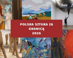 Polska sztuka za granicą. Wystawy polskich artystów, które warto zobaczyć w 2026, sztuka polska, sztuka współczesna, wystawy, życie kulturalne, must see, niezła sztuka