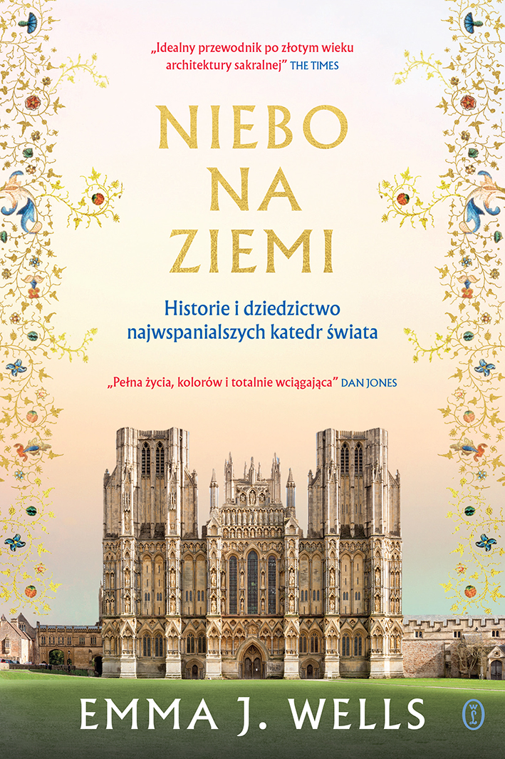 Emma J. Wells, Niebo na ziemi, Historie i dziedzictwo najwspanialszych katedr świata, książka, Wydawnictwo Literackie, niezła sztuka