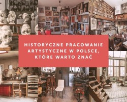 Historyczne pracownie artystyczne w Polsce, które warto znać, pracowanie artystyczne w Polsce, sztuka polska, sztuka współczesna, pracowania artysty, niezła sztuka