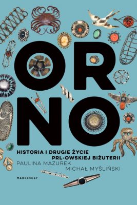 ORNO. Historia i drugie życie PRL-owskiej biżuterii, książka, sztuka polska, biżuteria, historia biżuterii, PRL, niezła sztuka