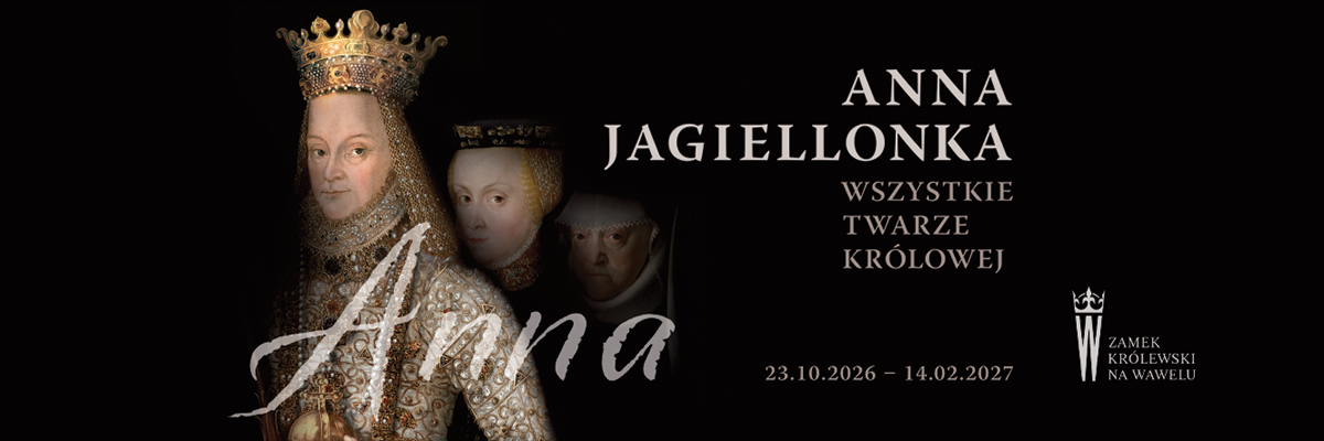 Anna Jagiellonka, królowa, wszystkie twarze królowej, wystawa, Zamek Królewski na Wawelu, Wawel, Kraków, niezła sztuka