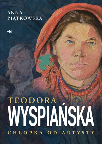Teodora Wyspiańska chłopka od artysty, książka o sztuce, biografie artystów, niezła sztuka